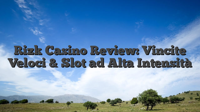 Rizk Casino Review: Vincite Veloci & Slot ad Alta Intensità