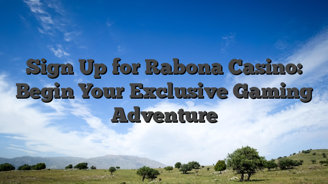 Sign Up for Rabona Casino: Begin Your Exclusive Gaming Adventure