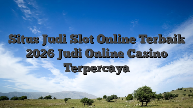 Situs Judi Slot Online Terbaik 2026 Judi Online Casino Terpercaya
