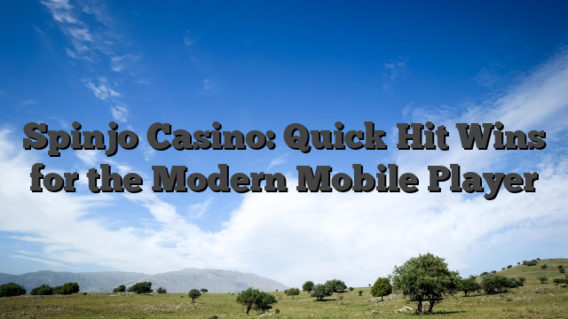 Spinjo Casino: Quick‑Hit Wins for the Modern Mobile Player