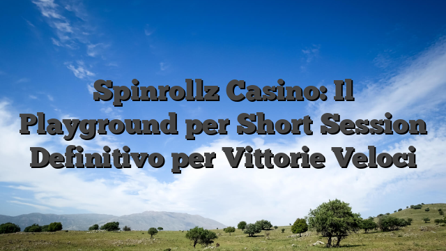 Spinrollz Casino: Il Playground per Short‑Session Definitivo per Vittorie Veloci