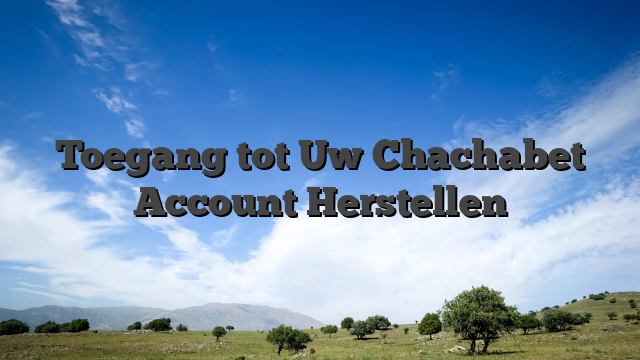 Toegang tot Uw Chachabet Account Herstellen