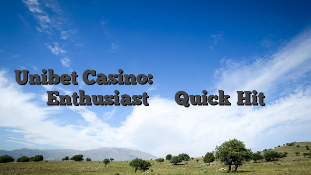 Unibet Casino: Γρήγορη διασκέδαση για τον Enthusiast του Quick‑Hit