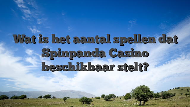 Wat is het aantal spellen dat Spinpanda Casino beschikbaar stelt?