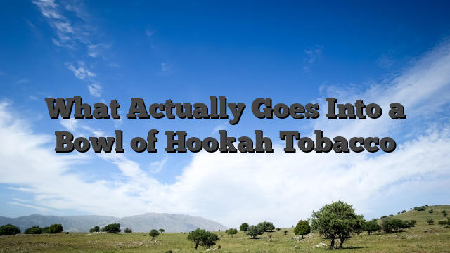 What Actually Goes Into a Bowl of Hookah Tobacco