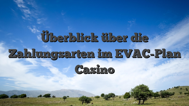 Überblick über die Zahlungsarten im EVAC-Plan Casino