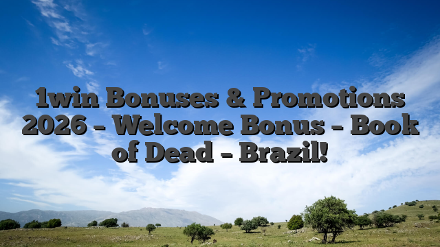 1win Bonuses & Promotions 2026 – Welcome Bonus – Book of Dead – Brazil!