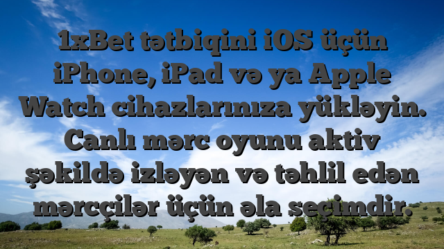 1xBet tətbiqini iOS üçün iPhone, iPad və ya Apple Watch cihazlarınıza yükləyin. Canlı mərc oyunu aktiv şəkildə izləyən və təhlil edən mərcçilər üçün əla seçimdir.