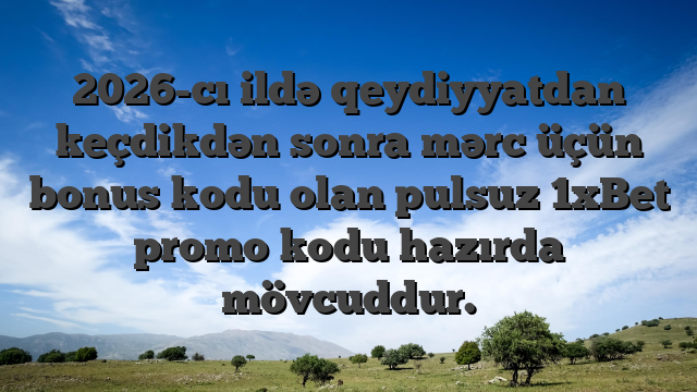 2026-cı ildə qeydiyyatdan keçdikdən sonra mərc üçün bonus kodu olan pulsuz 1xBet promo kodu hazırda mövcuddur.