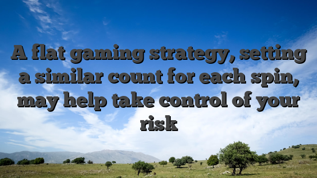 A flat gaming strategy, setting a similar count for each spin, may help take control of your risk
