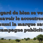 A l�egard de bien se vetir, il faut savoir le accoutrement, mais aussi la marque sauf que sa campagne publicitaire