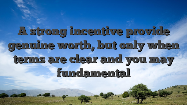 A strong incentive provide genuine worth, but only when terms are clear and you may fundamental