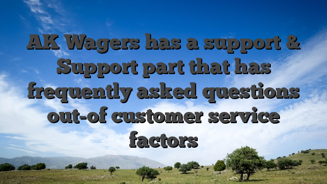 AK Wagers has a support & Support part that has frequently asked questions out-of customer service factors