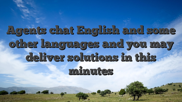 Agents chat English and some other languages and you may deliver solutions in this minutes