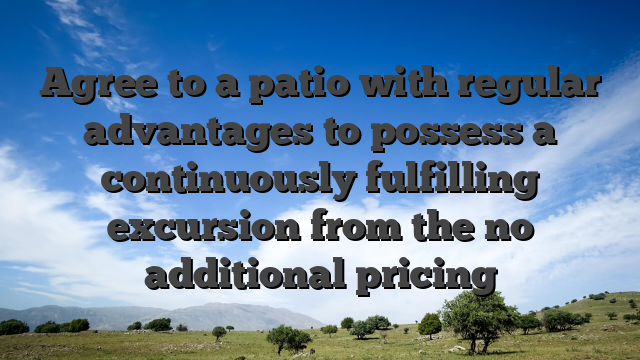 Agree to a patio with regular advantages to possess a continuously fulfilling excursion from the no additional pricing