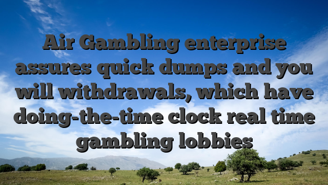 Air Gambling enterprise assures quick dumps and you will withdrawals, which have doing-the-time clock real time gambling lobbies