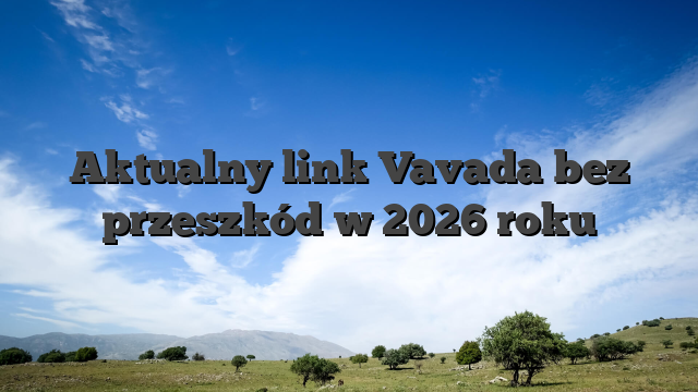 Aktualny link Vavada bez przeszkód w 2026 roku