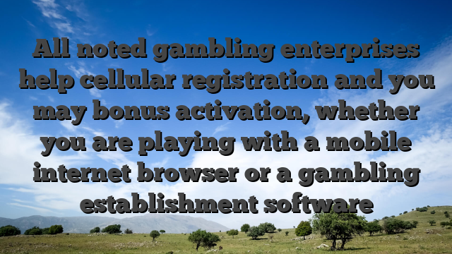 All noted gambling enterprises help cellular registration and you may bonus activation, whether you are playing with a mobile internet browser or a gambling establishment software