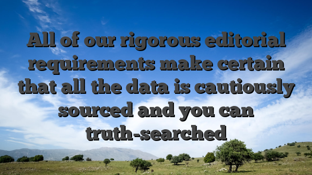 All of our rigorous editorial requirements make certain that all the data is cautiously sourced and you can truth-searched