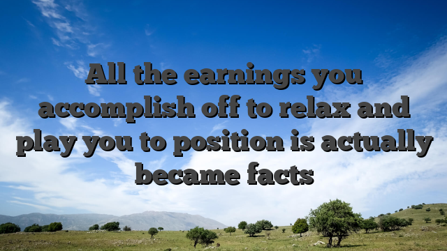 All the earnings you accomplish off to relax and play you to position is actually became facts