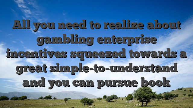 All you need to realize about gambling enterprise incentives squeezed towards a great simple-to-understand and you can pursue book