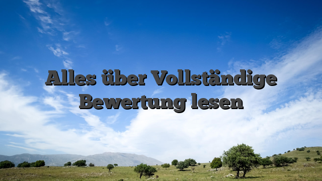 Alles über Vollständige Bewertung lesen