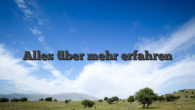 Alles über mehr erfahren