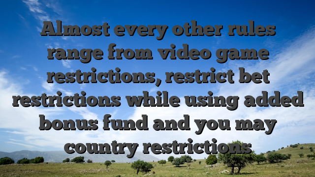 Almost every other rules range from video game restrictions, restrict bet restrictions while using added bonus fund and you may country restrictions