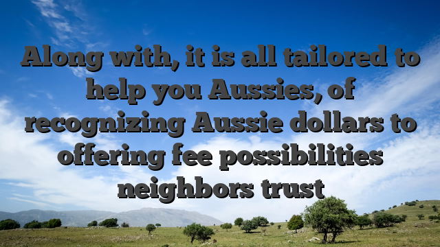 Along with, it is all tailored to help you Aussies, of recognizing Aussie dollars to offering fee possibilities neighbors trust