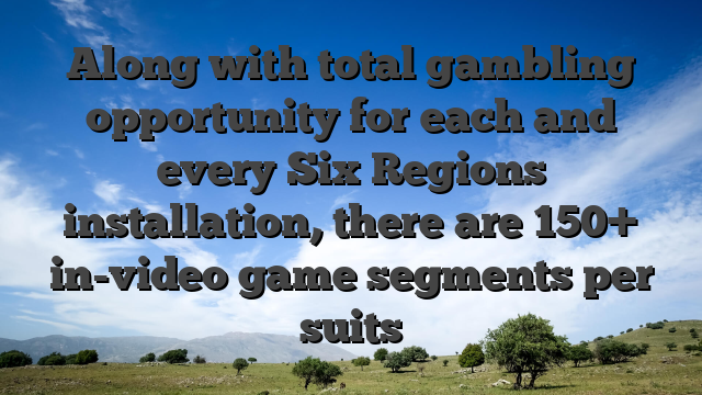Along with total gambling opportunity for each and every Six Regions installation, there are 150+ in-video game segments per suits