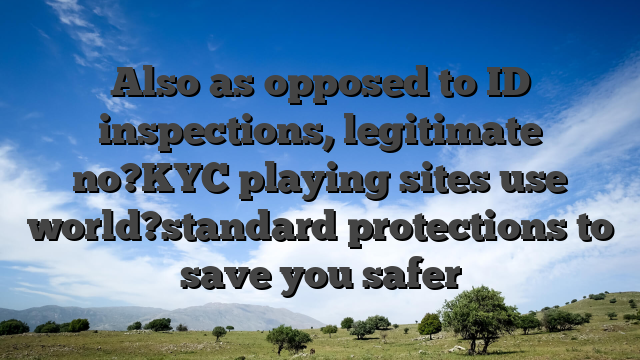 Also as opposed to ID inspections, legitimate no?KYC playing sites use world?standard protections to save you safer