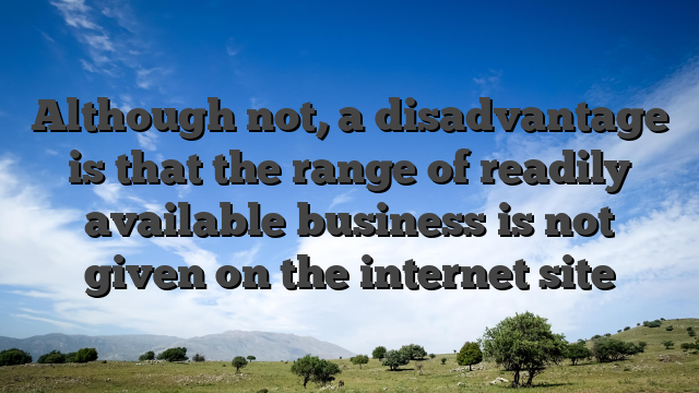 Although not, a disadvantage is that the range of readily available business is not given on the internet site