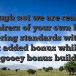 Although not we are really not admirers of your own high wagering standards with the greet added bonus while the gooey bonus build