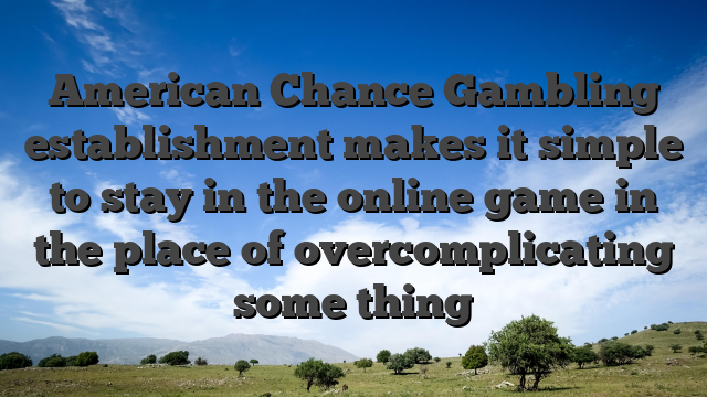 American Chance Gambling establishment makes it simple to stay in the online game in the place of overcomplicating some thing