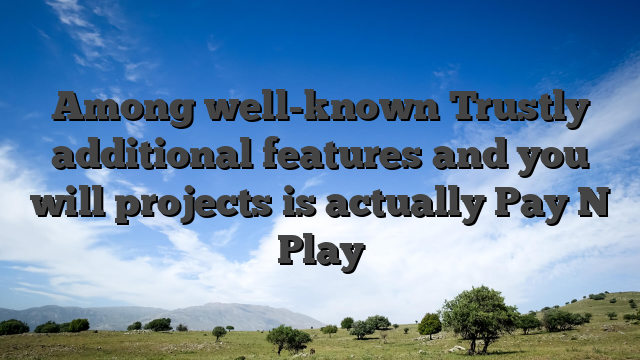 Among well-known Trustly additional features and you will projects is actually Pay N Play