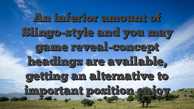 An inferior amount of Slingo-style and you may game reveal-concept headings are available, getting an alternative to important position enjoy