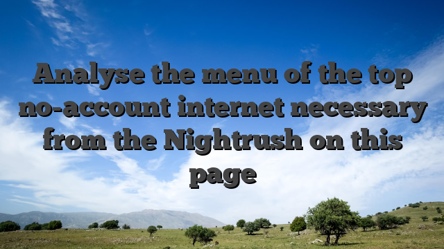 Analyse the menu of the top no-account internet necessary from the Nightrush on this page
