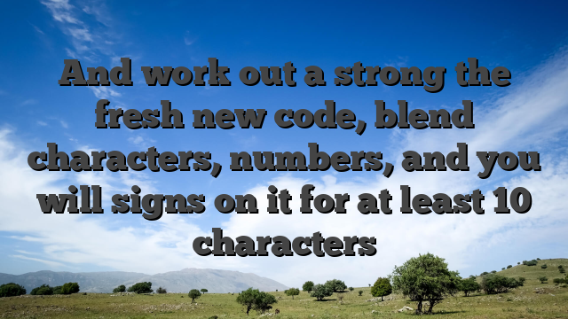 And work out a strong the fresh new code, blend characters, numbers, and you will signs on it for at least 10 characters