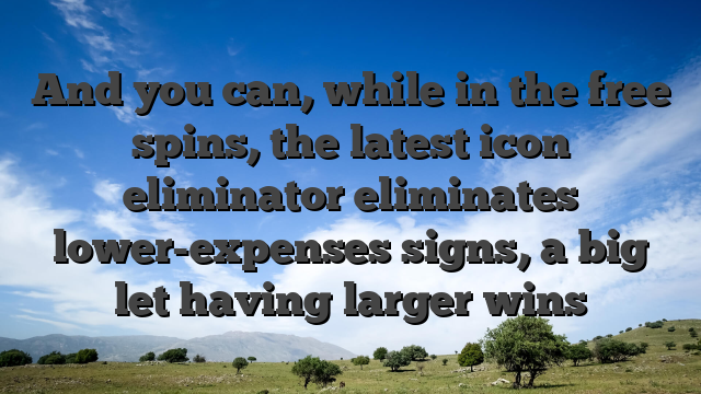 And you can, while in the free spins, the latest icon eliminator eliminates lower-expenses signs, a big let having larger wins