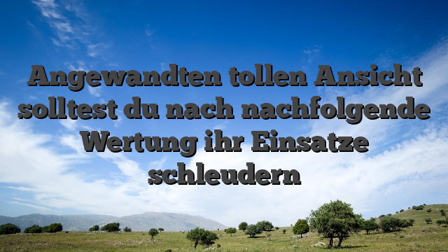 Angewandten tollen Ansicht solltest du nach nachfolgende Wertung ihr Einsatze schleudern