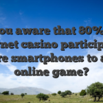 Are you aware that 80% from internet casino participants explore smartphones to access online game?