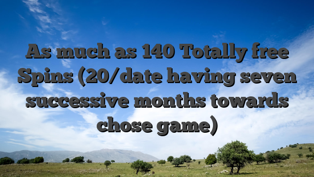 As much as 140 Totally free Spins (20/date having seven successive months towards chose game)