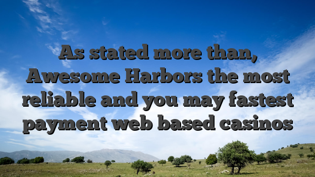 As stated more than, Awesome Harbors the most reliable and you may fastest payment web based casinos