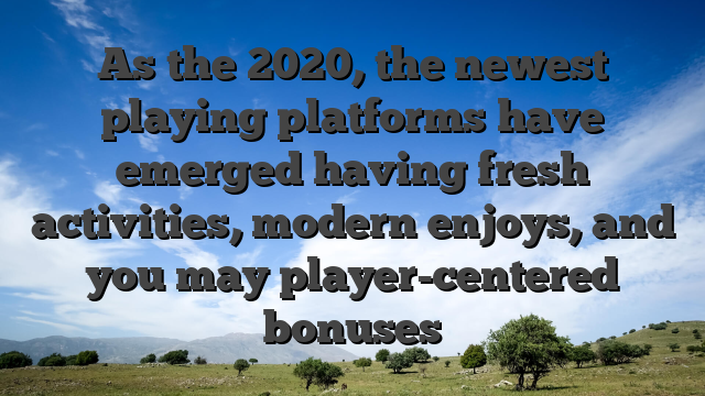 As the 2020, the newest playing platforms have emerged having fresh activities, modern enjoys, and you may player-centered bonuses