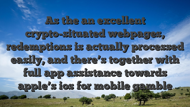 As the an excellent crypto-situated webpages, redemptions is actually processed easily, and there’s together with full app assistance towards apple’s ios for mobile gamble