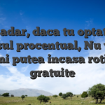 Asadar, daca tu optat la bonusul procentual, Nu vei va primi putea incasa rotirile gratuite