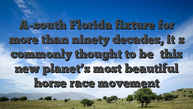A-south Florida fixture for more than ninety decades, it�s commonly thought to be �this new planet’s most beautiful horse race movement