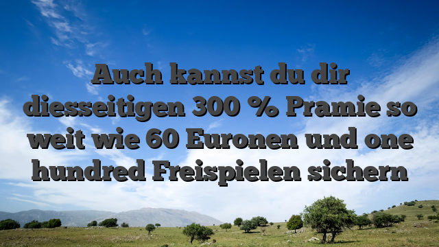 Auch kannst du dir diesseitigen 300 % Pramie so weit wie 60 Euronen und one hundred Freispielen sichern
