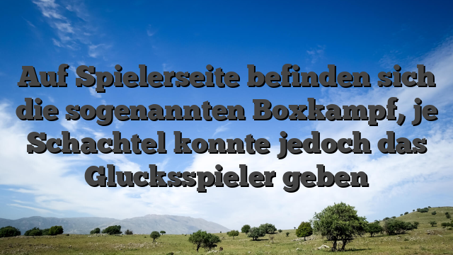 Auf Spielerseite befinden sich die sogenannten Boxkampf, je Schachtel konnte jedoch das Glucksspieler geben