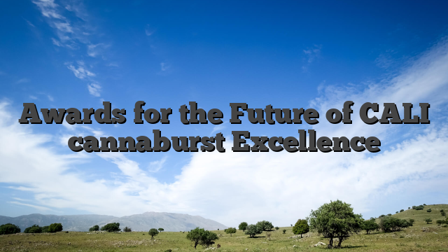Awards for the Future of CALI cannaburst Excellence
